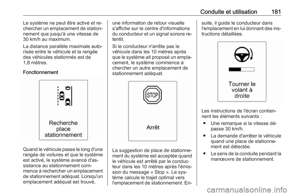OPEL CASCADA 2016.5 Manuel dutilisation (in French) Conduite et utilisation181Le système ne peut être activé et re‐chercher un emplacement de station‐
nement que jusqu'à une vitesse de
30 km/h au maximum.
La distance parallèle maximale aut OPEL CASCADA 2016.5 Manuel dutilisation (in French) Conduite et utilisation181Le système ne peut être activé et re‐chercher un emplacement de station‐
nement que jusqu'à une vitesse de
30 km/h au maximum.
La distance parallèle maximale aut