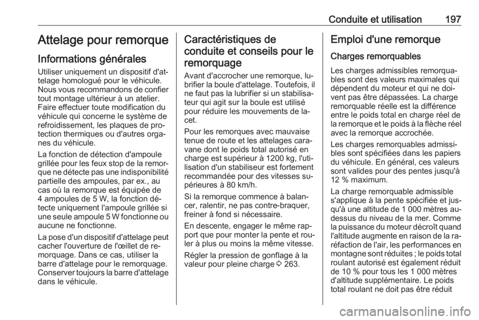 OPEL CASCADA 2016.5 Manuel dutilisation (in French) Conduite et utilisation197Attelage pour remorque
Informations générales
Utiliser uniquement un dispositif d'at‐
telage homologué pour le véhicule.
Nous vous recommandons de confier
tout mont OPEL CASCADA 2016.5 Manuel dutilisation (in French) Conduite et utilisation197Attelage pour remorque
Informations générales
Utiliser uniquement un dispositif d'at‐
telage homologué pour le véhicule.
Nous vous recommandons de confier
tout mont