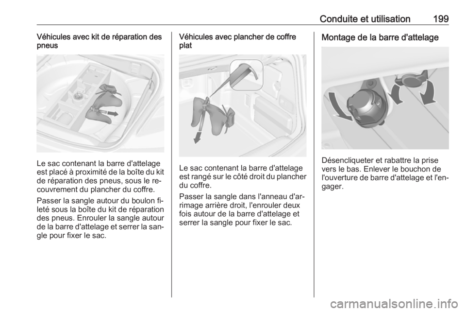 OPEL CASCADA 2016.5 Manuel dutilisation (in French) Conduite et utilisation199Véhicules avec kit de réparation des
pneus
Le sac contenant la barre d'attelage
est placé à proximité de la boîte du kit
de réparation des pneus, sous le re‐
cou OPEL CASCADA 2016.5 Manuel dutilisation (in French) Conduite et utilisation199Véhicules avec kit de réparation des
pneus
Le sac contenant la barre d'attelage
est placé à proximité de la boîte du kit
de réparation des pneus, sous le re‐
cou