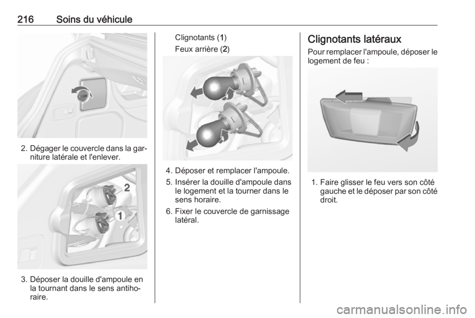 OPEL CASCADA 2016.5 Manuel dutilisation (in French) 216Soins du véhicule
2.Dégager le couvercle dans la gar‐
niture latérale et l'enlever.
3. Déposer la douille d'ampoule en la tournant dans le sens antiho‐
raire.
Clignotants ( 1)
Feux OPEL CASCADA 2016.5 Manuel dutilisation (in French) 216Soins du véhicule
2.Dégager le couvercle dans la gar‐
niture latérale et l'enlever.
3. Déposer la douille d'ampoule en la tournant dans le sens antiho‐
raire.
Clignotants ( 1)
Feux