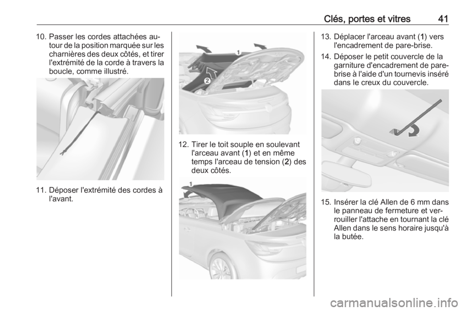 OPEL CASCADA 2016.5 Manuel dutilisation (in French) Clés, portes et vitres4110. Passer les cordes attachées au‐tour de la position marquée sur lescharnières des deux côtés, et tirerl'extrémité de la corde à travers laboucle, comme illust OPEL CASCADA 2016.5 Manuel dutilisation (in French) Clés, portes et vitres4110. Passer les cordes attachées au‐tour de la position marquée sur lescharnières des deux côtés, et tirerl'extrémité de la corde à travers laboucle, comme illust