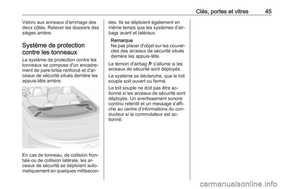 OPEL CASCADA 2016.5 Manuel dutilisation (in French) Clés, portes et vitres45Velcro aux anneaux d'arrimage des
deux côtés. Relever les dossiers des
sièges arrière.
Système de protection contre les tonneaux
Le système de protection contre les
OPEL CASCADA 2016.5 Manuel dutilisation (in French) Clés, portes et vitres45Velcro aux anneaux d'arrimage des
deux côtés. Relever les dossiers des
sièges arrière.
Système de protection contre les tonneaux
Le système de protection contre les