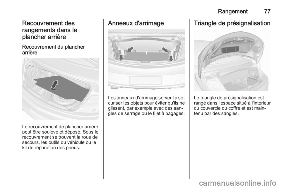 OPEL CASCADA 2016.5 Manuel dutilisation (in French) Rangement77Recouvrement des
rangements dans le plancher arrière
Recouvrement du plancher
arrière
Le recouvrement de plancher arrière
peut être soulevé et déposé. Sous le
recouvrement se trouven OPEL CASCADA 2016.5 Manuel dutilisation (in French) Rangement77Recouvrement des
rangements dans le plancher arrière
Recouvrement du plancher
arrière
Le recouvrement de plancher arrière
peut être soulevé et déposé. Sous le
recouvrement se trouven