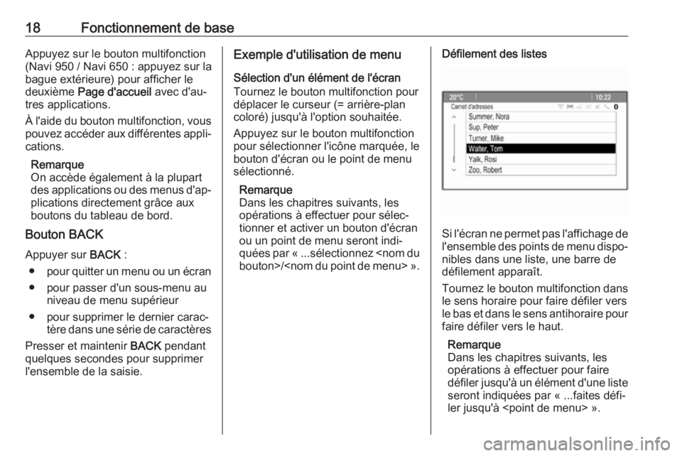 OPEL CASCADA 2017  Manuel multimédia (in French) 18Fonctionnement de baseAppuyez sur le bouton multifonction
(Navi 950 / Navi 650 : appuyez sur la
bague extérieure) pour afficher le
deuxième  Page d'accueil  avec d'au‐
tres applications.