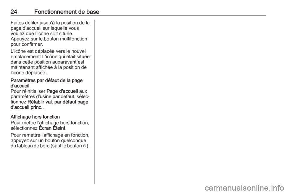 OPEL CASCADA 2017  Manuel multimédia (in French) 24Fonctionnement de baseFaites défiler jusqu'à la position de la
page d'accueil sur laquelle vous
voulez que l'icône soit située.
Appuyez sur le bouton multifonction
pour confirmer.
L&