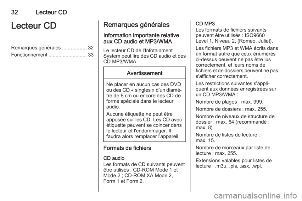 OPEL CASCADA 2017  Manuel multimédia (in French) 32Lecteur CDLecteur CDRemarques générales.................32
Fonctionnement ........................... 33Remarques générales
Information importante relative
aux CD audio et MP3/WMA
Le lecteur CD 