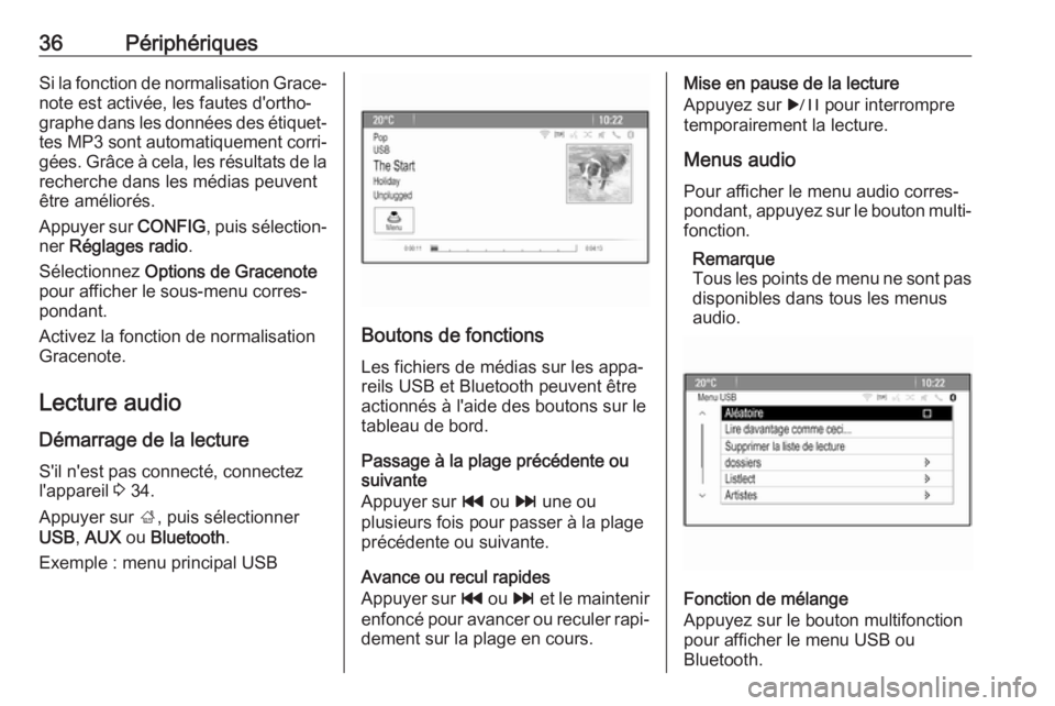 OPEL CASCADA 2017  Manuel multimédia (in French) 36PériphériquesSi la fonction de normalisation Grace‐note est activée, les fautes d'ortho‐
graphe dans les données des étiquet‐
tes MP3 sont automatiquement corri‐ gées. Grâce à ce