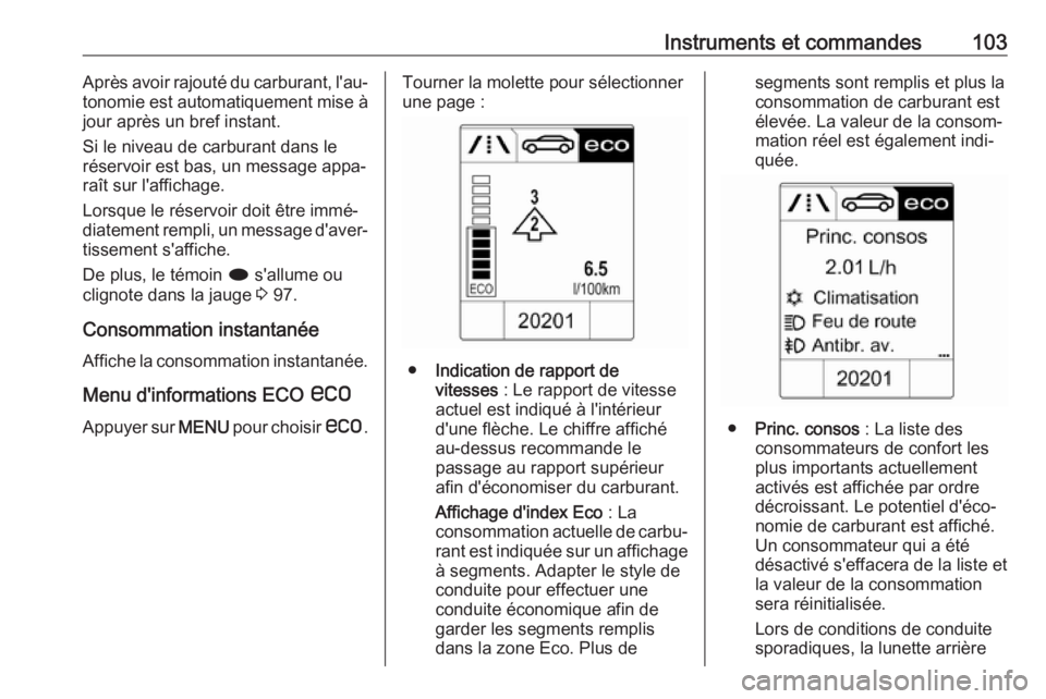 OPEL CASCADA 2017  Manuel dutilisation (in French) Instruments et commandes103Après avoir rajouté du carburant, l'au‐
tonomie est automatiquement mise à jour après un bref instant.
Si le niveau de carburant dans le
réservoir est bas, un mes OPEL CASCADA 2017  Manuel dutilisation (in French) Instruments et commandes103Après avoir rajouté du carburant, l'au‐
tonomie est automatiquement mise à jour après un bref instant.
Si le niveau de carburant dans le
réservoir est bas, un mes