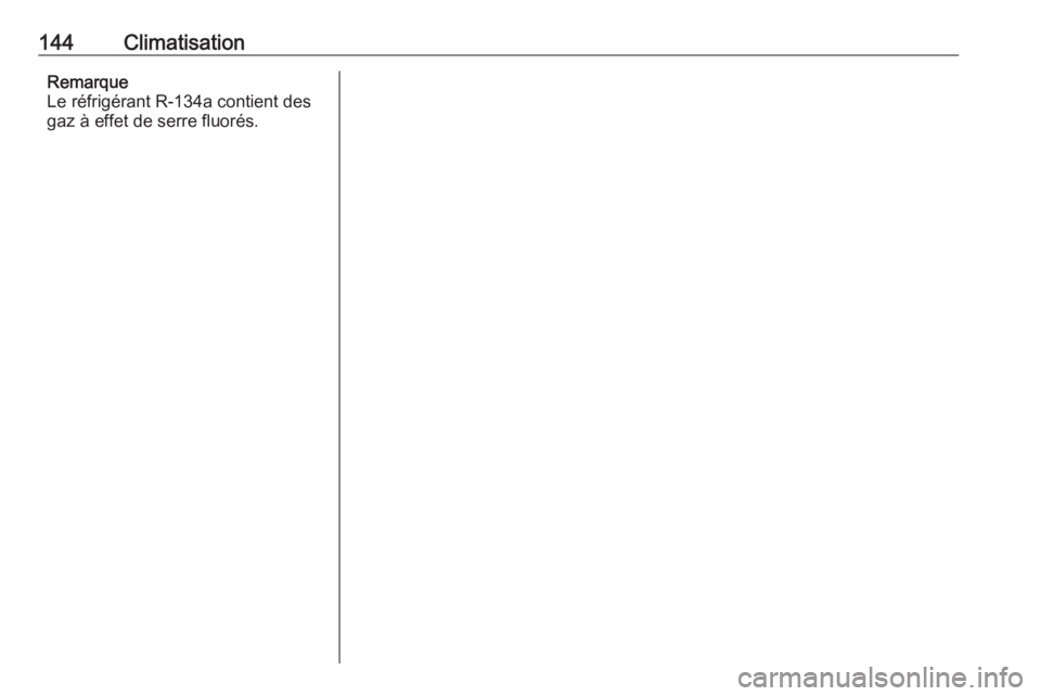 OPEL CASCADA 2017  Manuel dutilisation (in French) 144ClimatisationRemarque
Le réfrigérant R-134a contient des
gaz à effet de serre fluorés. 