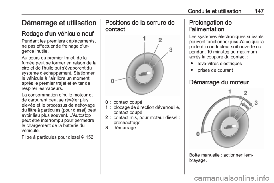 OPEL CASCADA 2017  Manuel dutilisation (in French) Conduite et utilisation147Démarrage et utilisation
Rodage d'un véhicule neuf
Pendant les premiers déplacements,
ne pas effectuer de freinage d'ur‐
gence inutile.
Au cours du premier traje OPEL CASCADA 2017  Manuel dutilisation (in French) Conduite et utilisation147Démarrage et utilisation
Rodage d'un véhicule neuf
Pendant les premiers déplacements,
ne pas effectuer de freinage d'ur‐
gence inutile.
Au cours du premier traje