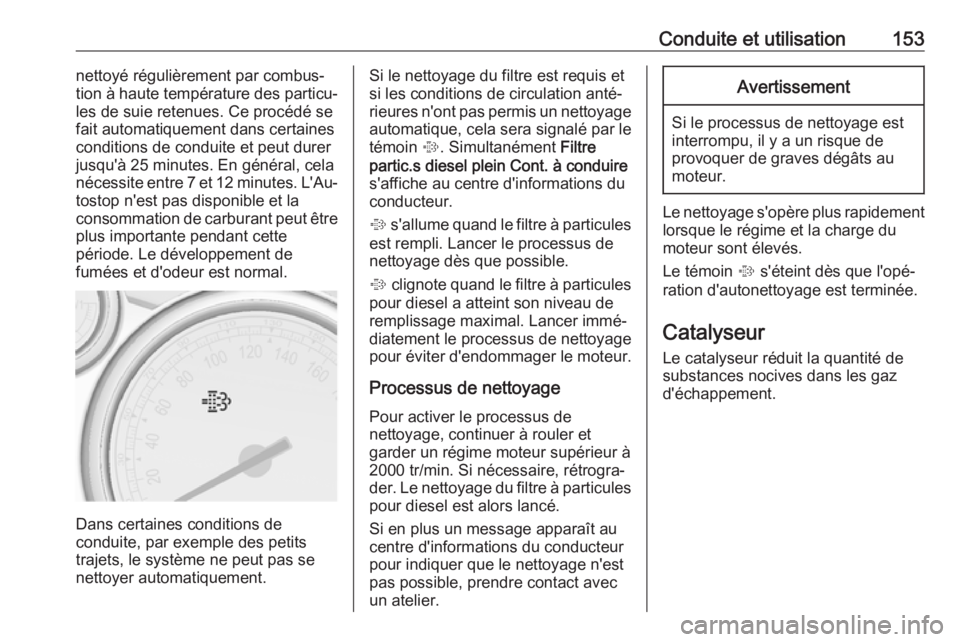 OPEL CASCADA 2017  Manuel dutilisation (in French) Conduite et utilisation153nettoyé régulièrement par combus‐
tion à haute température des particu‐
les de suie retenues. Ce procédé se
fait automatiquement dans certaines
conditions de condu OPEL CASCADA 2017  Manuel dutilisation (in French) Conduite et utilisation153nettoyé régulièrement par combus‐
tion à haute température des particu‐
les de suie retenues. Ce procédé se
fait automatiquement dans certaines
conditions de condu