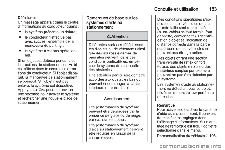 OPEL CASCADA 2017  Manuel dutilisation (in French) Conduite et utilisation183Défaillance
Un message apparaît dans le centre
d'informations du conducteur quand :
● le système présente un défaut ;
● le conducteur n'effectue pas avec suc