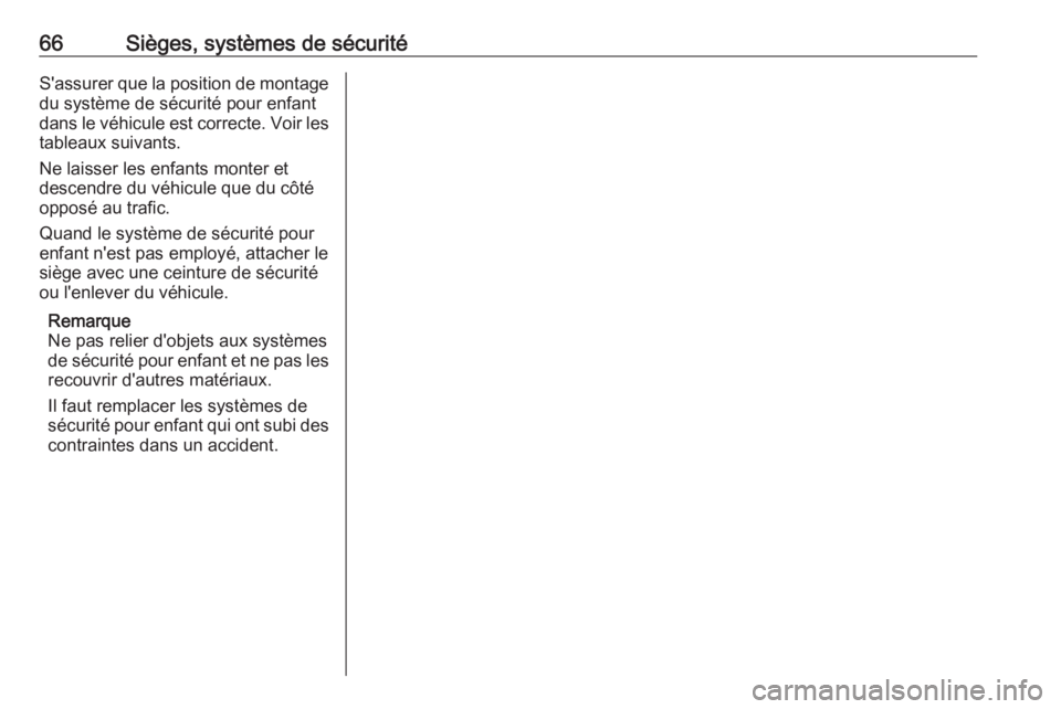 OPEL CASCADA 2017 Manuel dutilisation (in French) 66Sièges, systèmes de sécuritéS'assurer que la position de montage
du système de sécurité pour enfant
dans le véhicule est correcte. Voir les tableaux suivants.
Ne laisser les enfants mont OPEL CASCADA 2017 Manuel dutilisation (in French) 66Sièges, systèmes de sécuritéS'assurer que la position de montage
du système de sécurité pour enfant
dans le véhicule est correcte. Voir les tableaux suivants.
Ne laisser les enfants mont