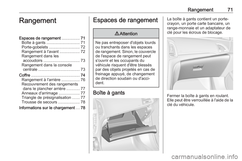 OPEL CASCADA 2017 Manuel dutilisation (in French) Rangement71RangementEspaces de rangement................71
Boîte à gants ............................. 71
Porte-gobelets ........................... 72
Rangement à l'avant .................. 72 OPEL CASCADA 2017 Manuel dutilisation (in French) Rangement71RangementEspaces de rangement................71
Boîte à gants ............................. 71
Porte-gobelets ........................... 72
Rangement à l'avant .................. 72