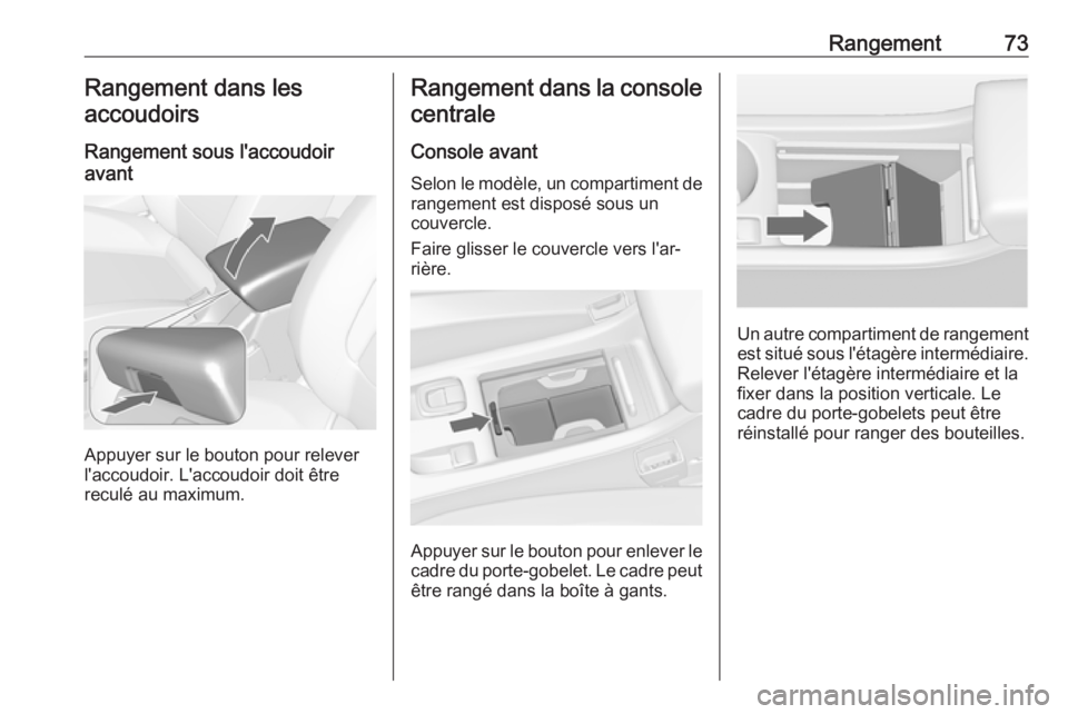 OPEL CASCADA 2017 Manuel dutilisation (in French) Rangement73Rangement dans les
accoudoirs
Rangement sous l'accoudoir
avant
Appuyer sur le bouton pour relever
l'accoudoir. L'accoudoir doit être
reculé au maximum.
Rangement dans la conso OPEL CASCADA 2017 Manuel dutilisation (in French) Rangement73Rangement dans les
accoudoirs
Rangement sous l'accoudoir
avant
Appuyer sur le bouton pour relever
l'accoudoir. L'accoudoir doit être
reculé au maximum.
Rangement dans la conso