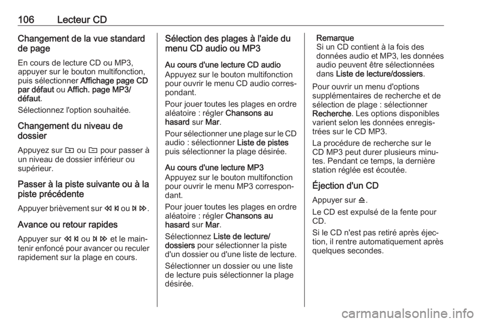 OPEL CASCADA 2017.5 Manuel multimédia (in French) 106Lecteur CDChangement de la vue standard
de page
En cours de lecture CD ou MP3,
appuyer sur le bouton multifonction,
puis sélectionner Affichage page CD
par défaut ou Affich. page MP3/
défaut . OPEL CASCADA 2017.5 Manuel multimédia (in French) 106Lecteur CDChangement de la vue standard
de page
En cours de lecture CD ou MP3,
appuyer sur le bouton multifonction,
puis sélectionner Affichage page CD
par défaut ou Affich. page MP3/
défaut .