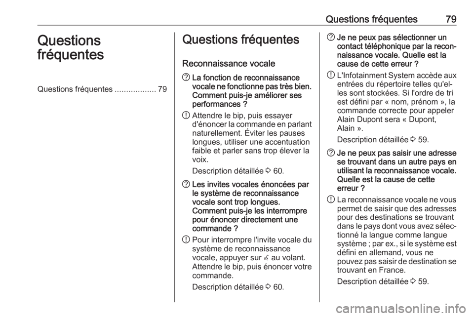 OPEL CASCADA 2017.5 Manuel multimédia (in French) Questions fréquentes79Questions
fréquentesQuestions fréquentes ..................79Questions fréquentes
Reconnaissance vocale? La fonction de reconnaissance
vocale ne fonctionne pas très bien. Co OPEL CASCADA 2017.5 Manuel multimédia (in French) Questions fréquentes79Questions
fréquentesQuestions fréquentes ..................79Questions fréquentes
Reconnaissance vocale? La fonction de reconnaissance
vocale ne fonctionne pas très bien. Co