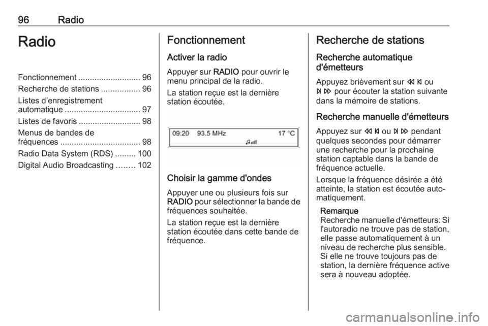 OPEL CASCADA 2017.5 Manuel multimédia (in French) 96RadioRadioFonctionnement........................... 96
Recherche de stations .................96
Listes d’enregistrement
automatique ................................. 97
Listes de favoris ........ OPEL CASCADA 2017.5 Manuel multimédia (in French) 96RadioRadioFonctionnement........................... 96
Recherche de stations .................96
Listes d’enregistrement
automatique ................................. 97
Listes de favoris ........