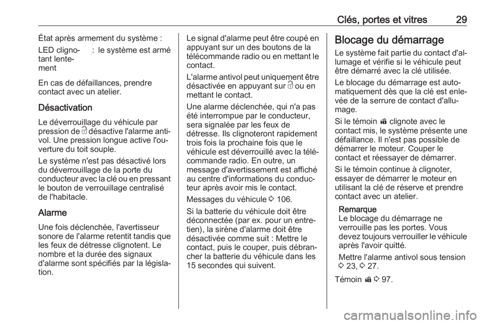 OPEL CASCADA 2017.5 Manuel dutilisation (in French) Clés, portes et vitres29État après armement du système :LED cligno‐
tant lente‐
ment:le système est armé
En cas de défaillances, prendre
contact avec un atelier.
Désactivation
Le déverrou OPEL CASCADA 2017.5 Manuel dutilisation (in French) Clés, portes et vitres29État après armement du système :LED cligno‐
tant lente‐
ment:le système est armé
En cas de défaillances, prendre
contact avec un atelier.
Désactivation
Le déverrou
