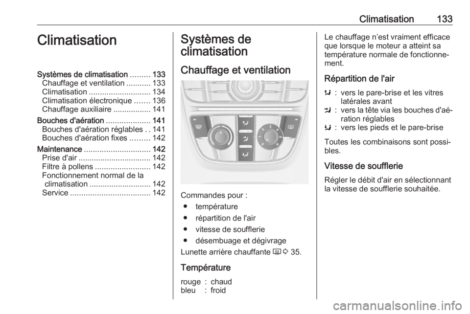 OPEL CASCADA 2018  Manuel dutilisation (in French) Climatisation133ClimatisationSystèmes de climatisation.........133
Chauffage et ventilation ...........133
Climatisation ............................ 134
Climatisation électronique .......136
Chauff