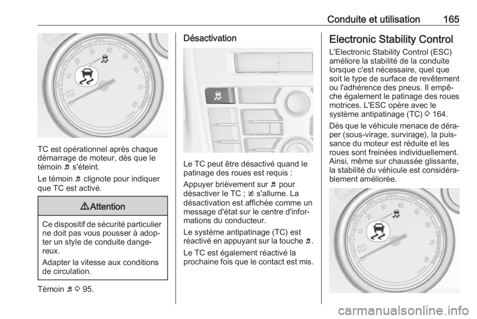 OPEL CASCADA 2018 Manuel dutilisation (in French) Conduite et utilisation165
TC est opérationnel après chaque
démarrage de moteur, dès que le
témoin b s'éteint.
Le témoin b clignote pour indiquer
que TC est activé.
9 Attention
Ce dispos OPEL CASCADA 2018 Manuel dutilisation (in French) Conduite et utilisation165
TC est opérationnel après chaque
démarrage de moteur, dès que le
témoin b s'éteint.
Le témoin b clignote pour indiquer
que TC est activé.
9 Attention
Ce dispos