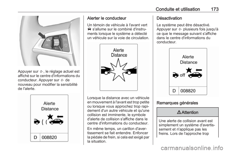 OPEL CASCADA 2018 Manuel dutilisation (in French) Conduite et utilisation173
Appuyer sur V, le réglage actuel est
affiché sur le centre d'informations du
conducteur. Appuyer sur V de
nouveau pour modifier la sensibilité de l'alerte.
Alert OPEL CASCADA 2018 Manuel dutilisation (in French) Conduite et utilisation173
Appuyer sur V, le réglage actuel est
affiché sur le centre d'informations du
conducteur. Appuyer sur V de
nouveau pour modifier la sensibilité de l'alerte.
Alert