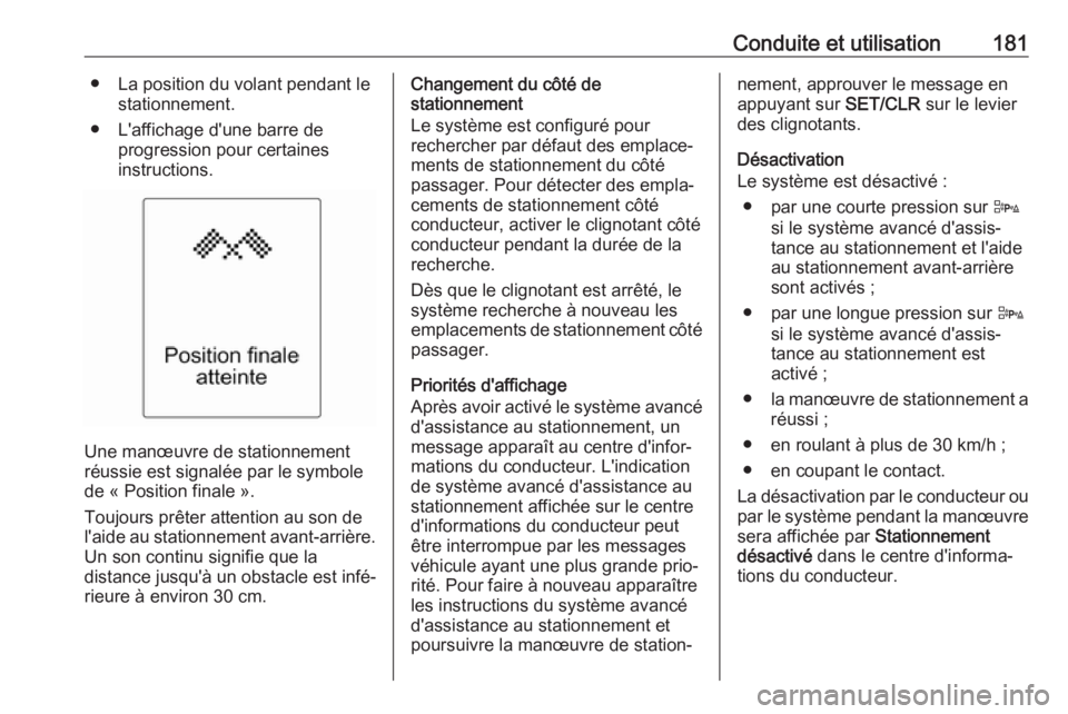 OPEL CASCADA 2018 Manuel dutilisation (in French) Conduite et utilisation181● La position du volant pendant lestationnement.
● L'affichage d'une barre de progression pour certaines
instructions.
Une manœuvre de stationnement
réussie est OPEL CASCADA 2018 Manuel dutilisation (in French) Conduite et utilisation181● La position du volant pendant lestationnement.
● L'affichage d'une barre de progression pour certaines
instructions.
Une manœuvre de stationnement
réussie est