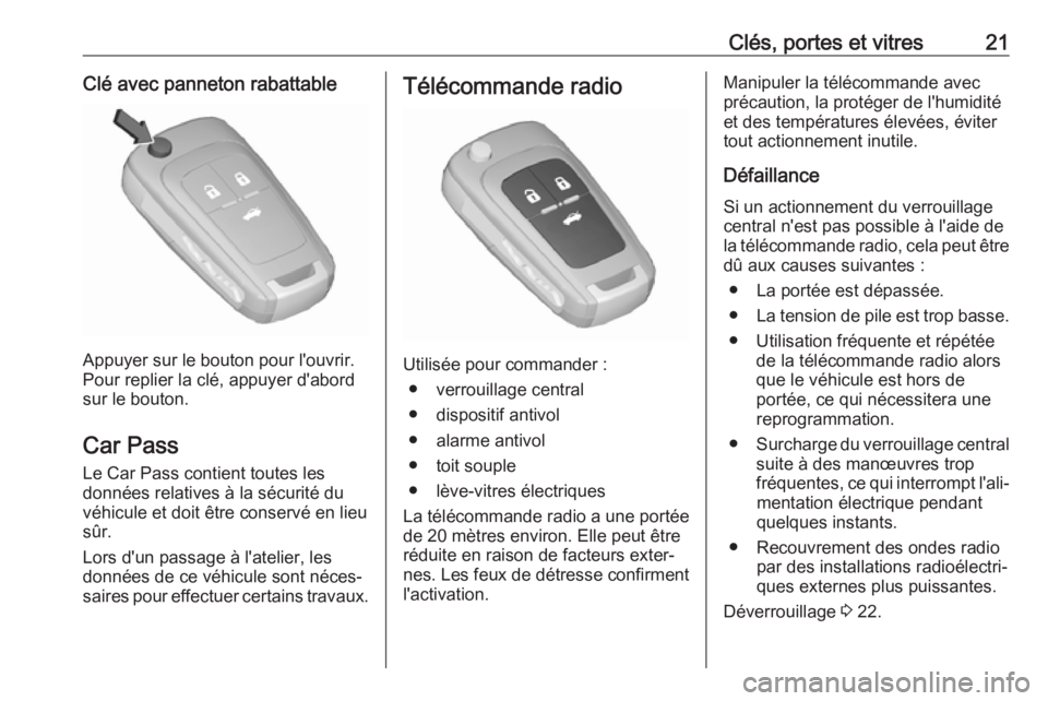 OPEL CASCADA 2018  Manuel dutilisation (in French) Clés, portes et vitres21Clé avec panneton rabattable
Appuyer sur le bouton pour l'ouvrir.
Pour replier la clé, appuyer d'abord sur le bouton.
Car Pass
Le Car Pass contient toutes les
donné