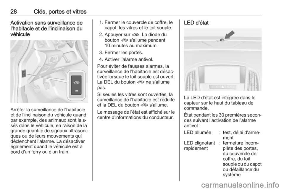 OPEL CASCADA 2018 Manuel dutilisation (in French) 28Clés, portes et vitresActivation sans surveillance de
l'habitacle et de l'inclinaison du
véhicule
Arrêter la surveillance de l'habitacle
et de l'inclinaison du véhicule quand
par OPEL CASCADA 2018 Manuel dutilisation (in French) 28Clés, portes et vitresActivation sans surveillance de
l'habitacle et de l'inclinaison du
véhicule
Arrêter la surveillance de l'habitacle
et de l'inclinaison du véhicule quand
par