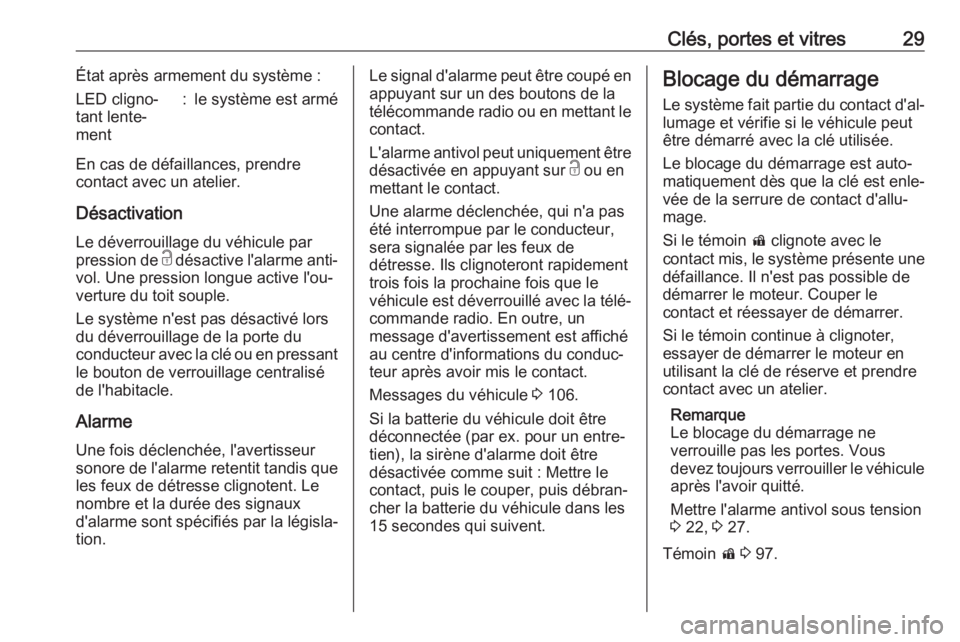 OPEL CASCADA 2018 Manuel dutilisation (in French) Clés, portes et vitres29État après armement du système :LED cligno‐
tant lente‐
ment:le système est armé
En cas de défaillances, prendre
contact avec un atelier.
Désactivation
Le déverrou OPEL CASCADA 2018 Manuel dutilisation (in French) Clés, portes et vitres29État après armement du système :LED cligno‐
tant lente‐
ment:le système est armé
En cas de défaillances, prendre
contact avec un atelier.
Désactivation
Le déverrou