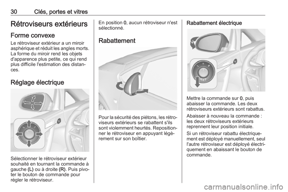 OPEL CASCADA 2018 Manuel dutilisation (in French) 30Clés, portes et vitresRétroviseurs extérieursForme convexe
Le rétroviseur extérieur a un miroir
asphérique et réduit les angles morts.
La forme du miroir rend les objets
d'apparence plus OPEL CASCADA 2018 Manuel dutilisation (in French) 30Clés, portes et vitresRétroviseurs extérieursForme convexe
Le rétroviseur extérieur a un miroir
asphérique et réduit les angles morts.
La forme du miroir rend les objets
d'apparence plus