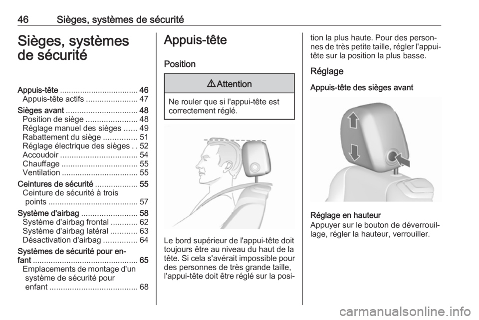 OPEL CASCADA 2018  Manuel dutilisation (in French) 46Sièges, systèmes de sécuritéSièges, systèmes
de sécuritéAppuis-tête ................................... 46
Appuis-tête actifs .......................47
Sièges avant ......................