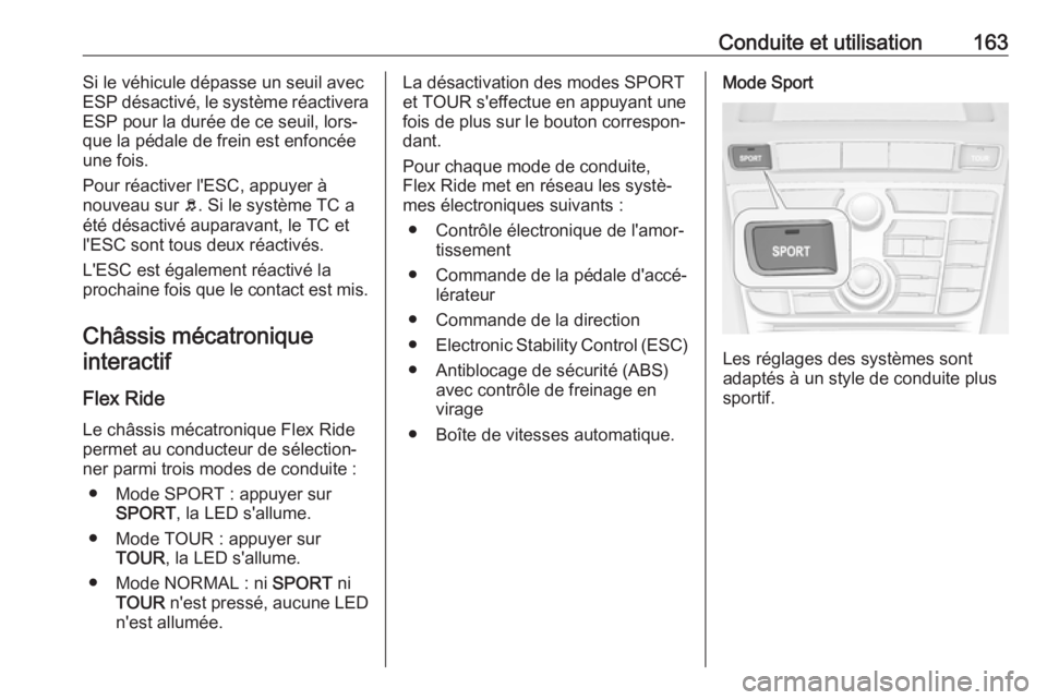 OPEL CASCADA 2019  Manuel dutilisation (in French) Conduite et utilisation163Si le véhicule dépasse un seuil avec
ESP désactivé, le système réactivera
ESP pour la durée de ce seuil, lors‐
que la pédale de frein est enfoncée
une fois.
Pour r