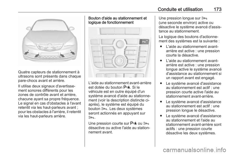 OPEL CASCADA 2019 Manuel dutilisation (in French) Conduite et utilisation173
Quatre capteurs de stationnement à
ultrasons sont présents dans chaque
pare-chocs avant et arrière.
Il utilise deux signaux d'avertisse‐
ment sonores différents po OPEL CASCADA 2019 Manuel dutilisation (in French) Conduite et utilisation173
Quatre capteurs de stationnement à
ultrasons sont présents dans chaque
pare-chocs avant et arrière.
Il utilise deux signaux d'avertisse‐
ment sonores différents po