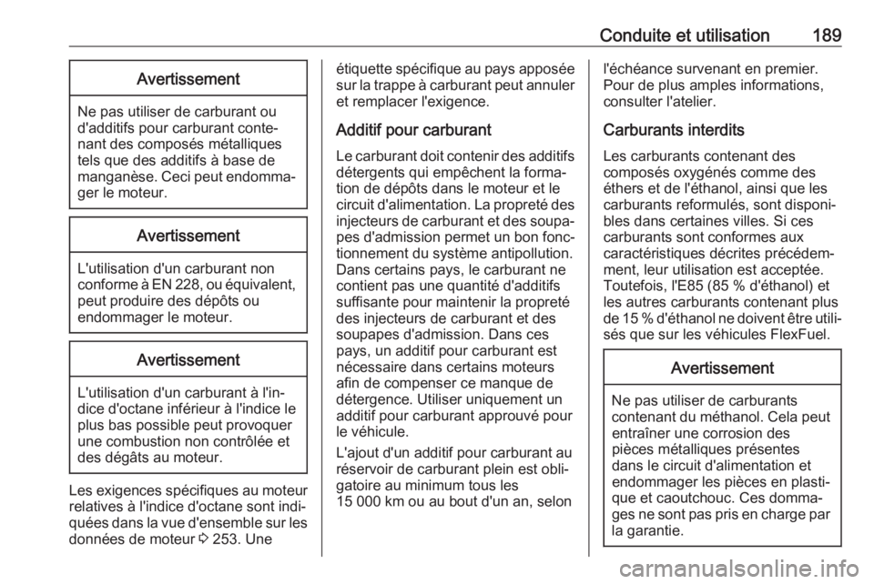 OPEL CASCADA 2019  Manuel dutilisation (in French) Conduite et utilisation189Avertissement
Ne pas utiliser de carburant ou
d'additifs pour carburant conte‐ nant des composés métalliques
tels que des additifs à base de
manganèse. Ceci peut en