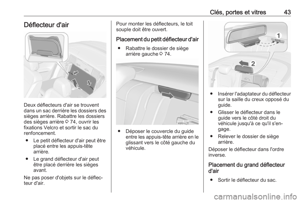 OPEL CASCADA 2019  Manuel dutilisation (in French) Clés, portes et vitres43Déflecteur d'air
Deux déflecteurs d'air se trouvent
dans un sac derrière les dossiers des
sièges arrière. Rabattre les dossiers
des sièges arrière  3 74, ouvrir