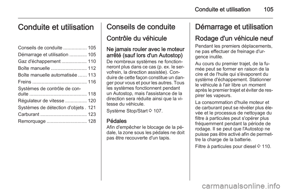 OPEL COMBO 2014 Manuel dutilisation (in French) Conduite et utilisation105Conduite et utilisationConseils de conduite.................105
Démarrage et utilisation .............105
Gaz d'échappement ................... 110
Boîte manuelle .... OPEL COMBO 2014 Manuel dutilisation (in French) Conduite et utilisation105Conduite et utilisationConseils de conduite.................105
Démarrage et utilisation .............105
Gaz d'échappement ................... 110
Boîte manuelle ....