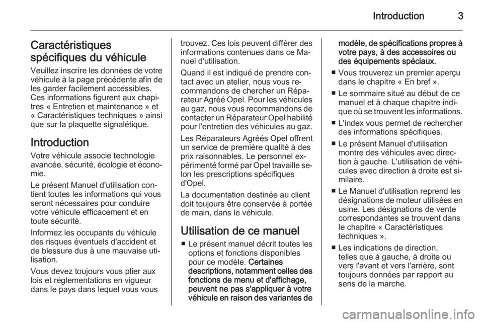 OPEL COMBO 2015  Manuel dutilisation (in French) Introduction3Caractéristiques
spécifiques du véhicule Veuillez inscrire les données de votre
véhicule à la page précédente afin de les garder facilement accessibles.
Ces informations figurent 