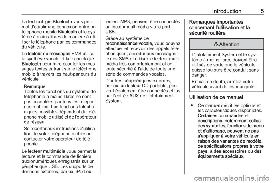 OPEL COMBO 2016  Manuel multimédia (in French) Introduction5La technologie Bluetooth vous per‐
met d'établir une connexion entre un téléphone mobile  Bluetooth et le sys‐
tème à mains libres de manière à uti‐ liser le téléphone 