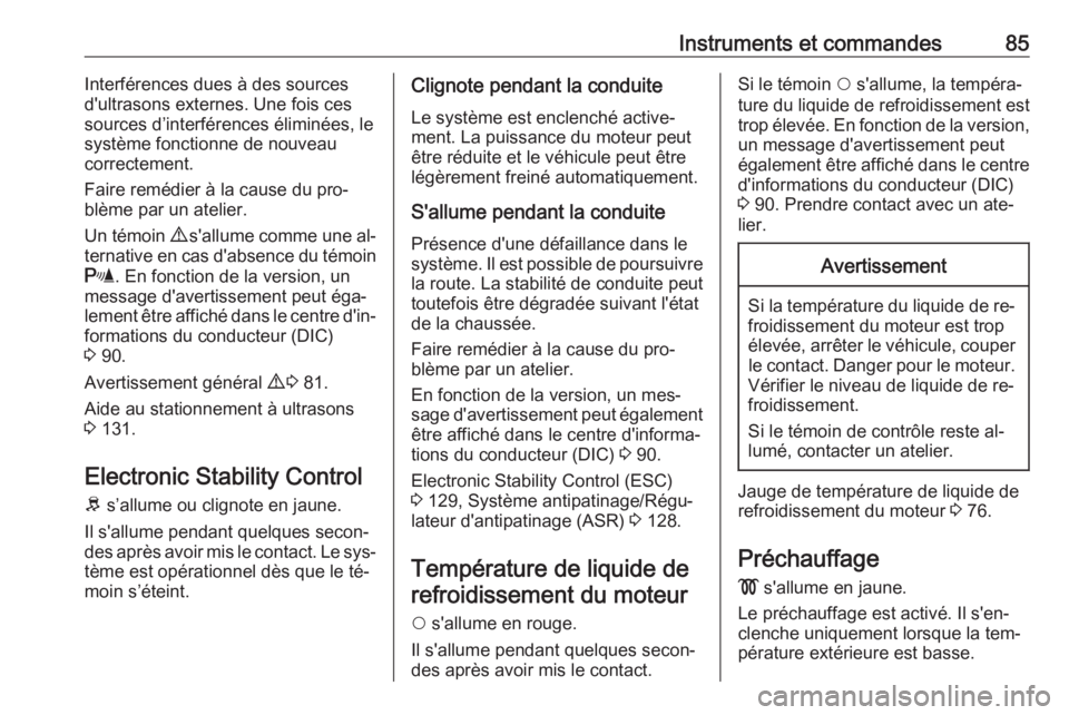 OPEL COMBO 2016 Manuel dutilisation (in French) Instruments et commandes85Interférences dues à des sources
d'ultrasons externes. Une fois ces
sources d’interférences éliminées, le
système fonctionne de nouveau
correctement.
Faire reméd OPEL COMBO 2016 Manuel dutilisation (in French) Instruments et commandes85Interférences dues à des sources
d'ultrasons externes. Une fois ces
sources d’interférences éliminées, le
système fonctionne de nouveau
correctement.
Faire reméd