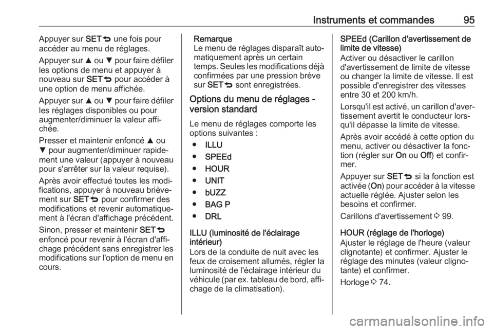 OPEL COMBO 2017 Manuel dutilisation (in French) Instruments et commandes95Appuyer sur SETq une fois pour
accéder au menu de réglages.
Appuyer sur R ou S pour faire défiler
les options de menu et appuyer à nouveau sur SETq pour accéder à
un OPEL COMBO 2017 Manuel dutilisation (in French) Instruments et commandes95Appuyer sur SETq une fois pour
accéder au menu de réglages.
Appuyer sur R ou S pour faire défiler
les options de menu et appuyer à nouveau sur SETq pour accéder à
un