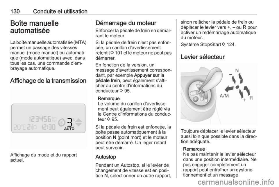 OPEL COMBO D 2018 Manuel dutilisation (in French) 130Conduite et utilisationBoîte manuelle
automatisée
La boîte manuelle automatisée (MTA) permet un passage des vitesses
manuel (mode manuel) ou automati‐
que (mode automatique) avec, dans tous l OPEL COMBO D 2018 Manuel dutilisation (in French) 130Conduite et utilisationBoîte manuelle
automatisée
La boîte manuelle automatisée (MTA) permet un passage des vitesses
manuel (mode manuel) ou automati‐
que (mode automatique) avec, dans tous l