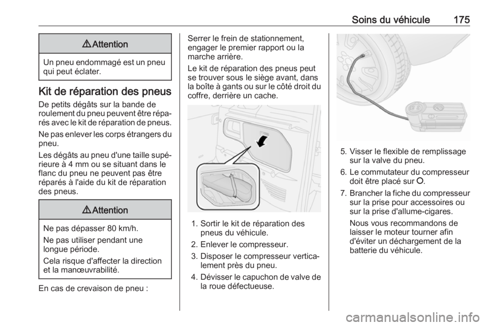 OPEL COMBO D 2018  Manuel dutilisation (in French) Soins du véhicule1759Attention
Un pneu endommagé est un pneu
qui peut éclater.
Kit de réparation des pneus
De petits dégâts sur la bande de
roulement du pneu peuvent être répa‐
rés avec le 