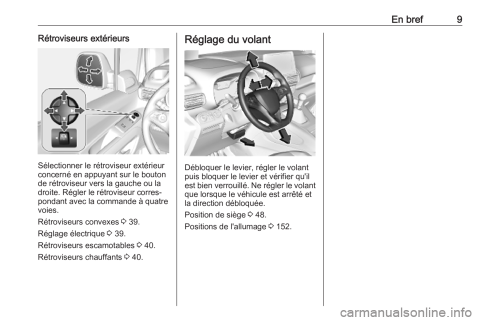 OPEL COMBO E 2019  Manuel dutilisation (in French) En bref9Rétroviseurs extérieurs
Sélectionner le rétroviseur extérieur
concerné en appuyant sur le bouton
de rétroviseur vers la gauche ou la
droite. Régler le rétroviseur corres‐
pondant av