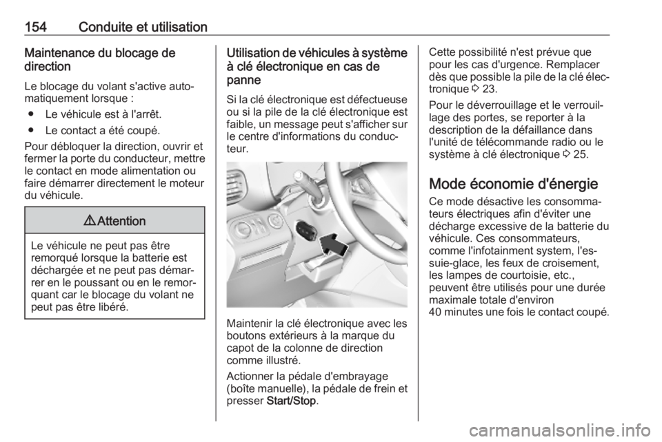 OPEL COMBO E 2019  Manuel dutilisation (in French) 154Conduite et utilisationMaintenance du blocage de
direction
Le blocage du volant s'active auto‐ matiquement lorsque :
● Le véhicule est à l'arrêt.
● Le contact a été coupé.
Pour 