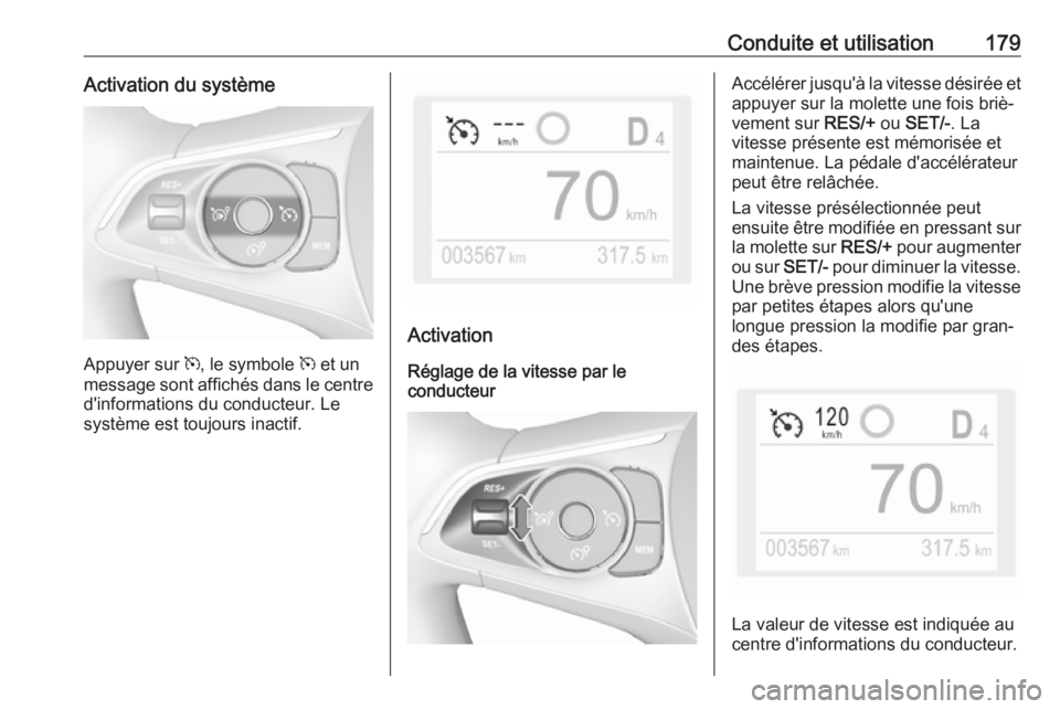 OPEL COMBO E 2019 Manuel dutilisation (in French) Conduite et utilisation179Activation du système
Appuyer sur m, le symbole m et un
message sont affichés dans le centre
d'informations du conducteur. Le
système est toujours inactif.
Activation OPEL COMBO E 2019 Manuel dutilisation (in French) Conduite et utilisation179Activation du système
Appuyer sur m, le symbole m et un
message sont affichés dans le centre
d'informations du conducteur. Le
système est toujours inactif.
Activation