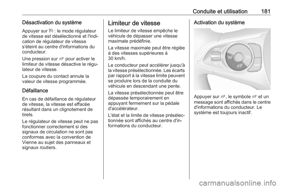 OPEL COMBO E 2019 Manuel dutilisation (in French) Conduite et utilisation181Désactivation du système
Appuyer sur m : le mode régulateur
de vitesse est désélectionné et l'indi‐
cation de régulateur de vitesse
s'éteint au centre d OPEL COMBO E 2019 Manuel dutilisation (in French) Conduite et utilisation181Désactivation du système
Appuyer sur m : le mode régulateur
de vitesse est désélectionné et l'indi‐
cation de régulateur de vitesse
s'éteint au centre d