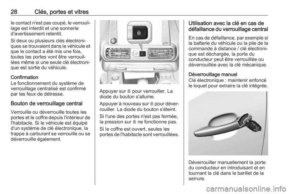 OPEL COMBO E 2019  Manuel dutilisation (in French) 28Clés, portes et vitresle contact n'est pas coupé, le verrouil‐
lage est interdit et une sonnerie
d'avertissement retentit.
Si deux ou plusieurs clés électroni‐ ques se trouvaient dan