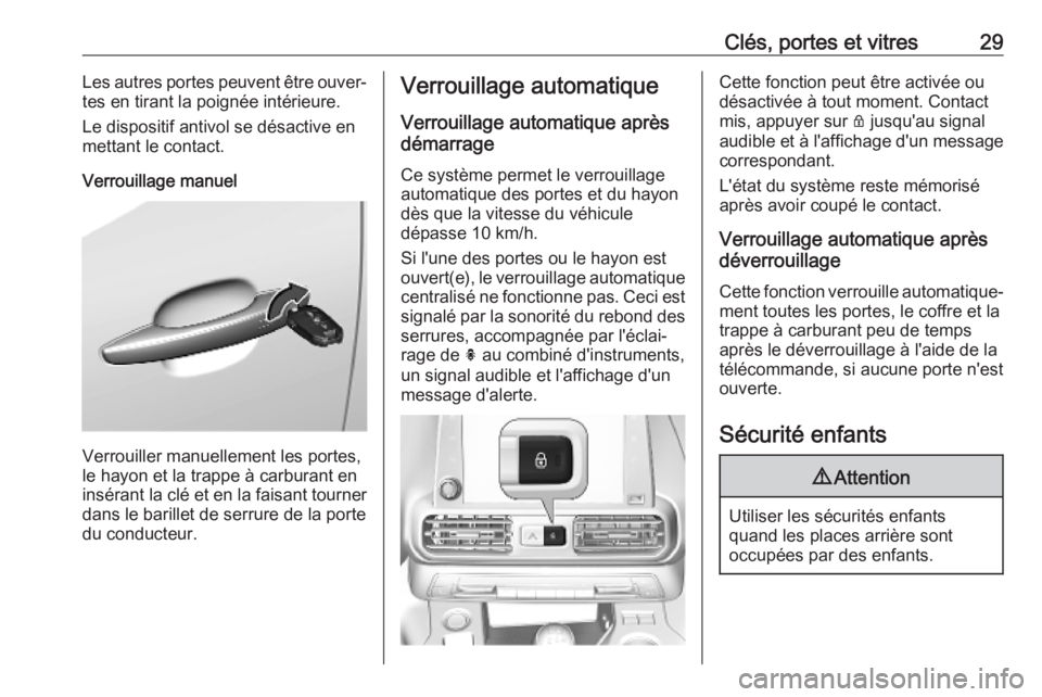 OPEL COMBO E 2019  Manuel dutilisation (in French) Clés, portes et vitres29Les autres portes peuvent être ouver‐
tes en tirant la poignée intérieure.
Le dispositif antivol se désactive en
mettant le contact.
Verrouillage manuel
Verrouiller manu