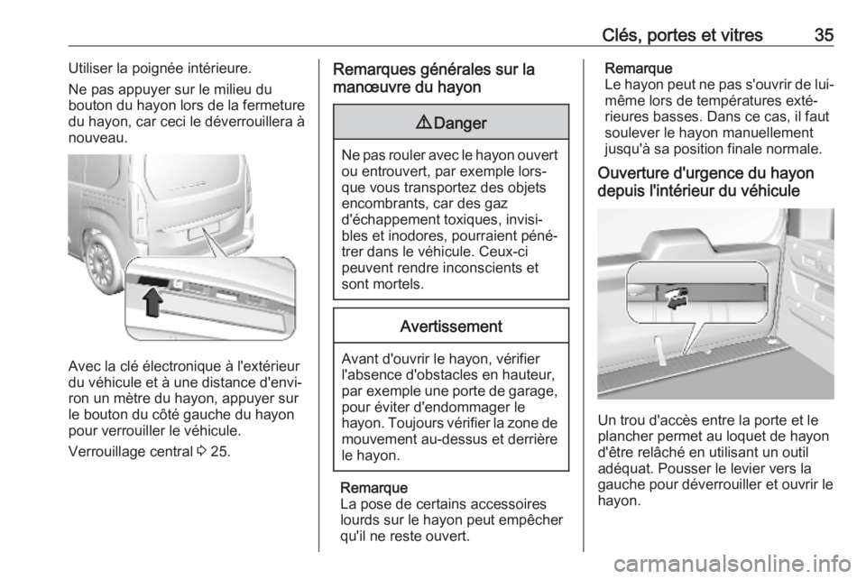 OPEL COMBO E 2019  Manuel dutilisation (in French) Clés, portes et vitres35Utiliser la poignée intérieure.
Ne pas appuyer sur le milieu du
bouton du hayon lors de la fermeture
du hayon, car ceci le déverrouillera à
nouveau.
Avec la clé électron